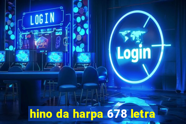 hino da harpa 678 letra